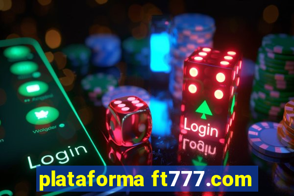 plataforma ft777.com